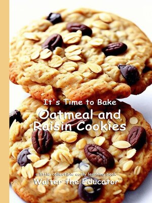 cover image of It's Time to Bake Oatmeal and Raisin Cookies